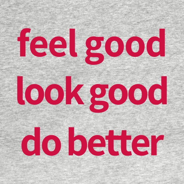 Feel Good Look Good Do Better by BlackMenStuff